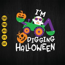 Halloween Im Digging Svg, Construction Svg, Pumpkin Excavator Svg, Boys Halloween Shirt Svg, Ghost Svg for Cut File, Dig