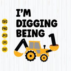 Im Digging Being 1 Svg, 1st Birthday Svg, Construction Svg, Birthday Boy Svg, Excavator Svg, Party Gift 1-Year-Old, Cric