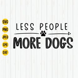 Less People More Dogs Svg, Dog Mom Svg, Fur Mama Svg, Dog Mama Svg, Dog Lover Shirt Svg, Dog Svg, Love Dogs, Svg Cut Fil