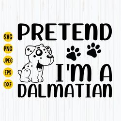 Pretend Im A Dalmatian Svg, Dog Halloween Svg, Dalmatian Svg, Dog Dalmatian Lovers Svg, Funny Halloween Party, Digital D