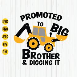 Promoted to Big Brother and Digging it Svg, Big Brother Svg, Construction Svg, Excavator Svg, Big Brother Shirt Svg, Sil