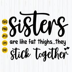 Sisters Are Like Fat Thighs They Stick Together Svg, Funny Sister Svg, Sister Quote Svg, Files For Cricut, Silhouette, D