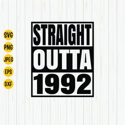 Straight Outta 1992 Svg, 1992 Birthday Svg, Born in 1992, Birthday Shirt Design, 1992 Birthday Gift, Svg Cut File, Cricu
