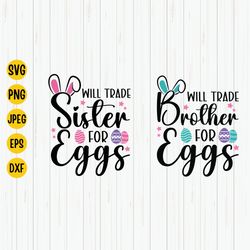 Will Trade Sister Brother For Eggs Svg, Brother Sister Easter Svg, Easter Egg Svg, Easter Kids Shirt Design, Family East
