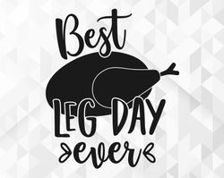 Best Leg Day Ever SVG, Welcome Fall Svg, Happy Thanksgiving Day Svg, Fall Quote for Shirts Svg, Turkey Svg, Cut Files, C