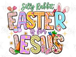 Silly Rabbit Easter is for Jesus Png Sublimation Design, Easter Day, Bunny Gnome Sublimation,Bunny, Rabbit Png,Sublimati