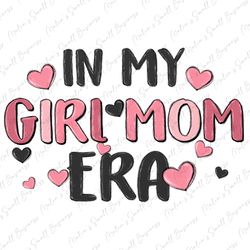 In my girl Mom era png sublimation design download, Mothers Day png, girl mom png, mom life png, sublimate designs downl