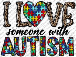 I Love Someone With Autism Png, Autism Awareness PNG, Autism Heart Png, PNG, Autism Puzzle png, Sublimation Design,Digit