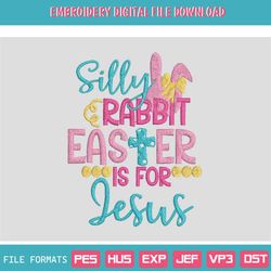 Silly Rabbit Easter Is For Jesus Embroidery Designs, Silly Rabbit Easter Is For Jesus Embroidery Design File