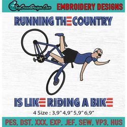Running The Country Is Like Riding A Bike Joe Biden Meme Gift Machine Embroidery