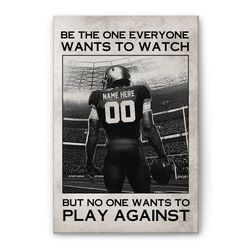 Personalized Football Poster & Canvas, Be The One Everyone Wants To Watch Wall Art, Custom Name Number Home Decor