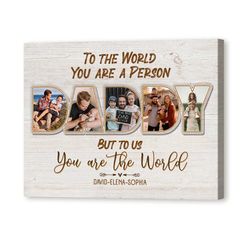 daddy to the world you are a person but to us you are the world canvas photo print, personalized fathers day present 202