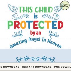 Digital - This Child is protected by an Amazing Angel In POD Design - High-Resolution PNG File