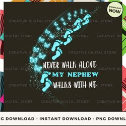 Digital - NEPHEW Never walk alone walks with me Blue POD Design - High-Resolution PNG File