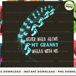 Digital - GRANNY Never walk alone walks with me Blue POD Design - High-Resolution PNG File