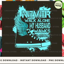 Digital - MY HUSBAND NEVER WALK ALONE MY WALKS WITH ME POD Design - High-Resolution PNG File