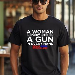 Sean Strickland 2024 A Woman In Every Kitchen A Gn In Every Hand T-Shirt, Sweatshirt, Hoodie