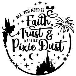 All You Need Is Faith Trust And A Little Pixie Dust Svg, Disney Svg, Faith Trust Svg, Palace Svg, Pixie Dust Svg, Firewo