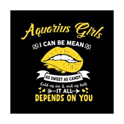Aquarius Girls I Can Be Mean As Sweet As Candy Svg, Birthday Svg, Aquarius Girl Svg, Aquarius Birthday, Aquarius Svg, Sw