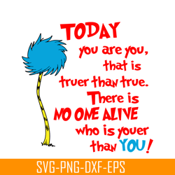 You Are You That Is Truer Than True SVG, Dr Seuss SVG, Dr Seuss Quotes SVG DS2051223274