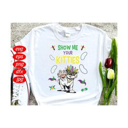 Show Me Your Kitties Svg, Trending Svg, Mardi Gras Cat Svg, Mardi Gras Svg, Kitties Svg, Kitty Svg, Cat Svg, Kitten Svg,