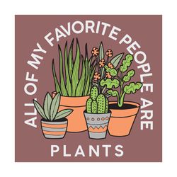 All of my favorite people are plants, Trending svg, plant tree svg, plant flower svg, gift for famer, cactus lover, sunl
