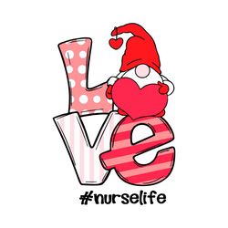 Love Gnome Nurse Life Svg, Valentine Svg, Valentine Gnome Svg, Nurse Valentine Svg, Valentine Nurse Svg, Nurse Svg, Nurs