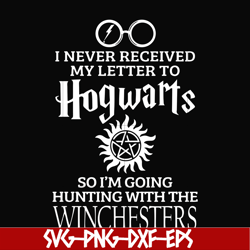 I never received my letter to Hogwarts so I'm going hunting with the winchesters svg, png, dxf, eps file FN000106