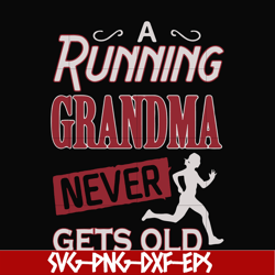 A running grandma never gets old svg, png, dxf, eps file FN000648