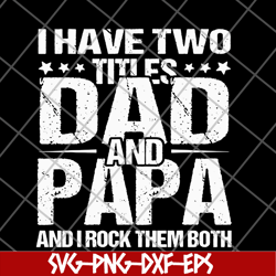 i have two titles dad and papa svg, png, dxf, eps digital file FTD29052103