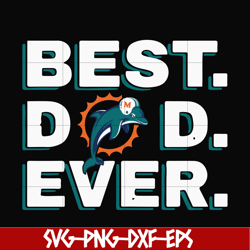 Best dad ever,Miami Dolphins NFL team svg, png, dxf, eps digital file FTD95