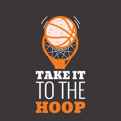 Take It To The Hoop Svg, Sport Svg, Basketball Svg, Basketball Team Svg, NBA Svg, Basketball Champions Svg, 2021 Basketb