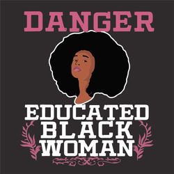 Danger Educated Black Woman Svg, Black Girl Svg, Black Woman Svg, Educated Svg, Education Svg, Black Girl Education, Edu