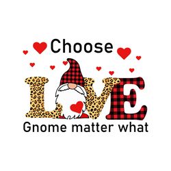 Choose Love Gnome Matter What Svg, Valentine Svg, Gnome Svg, Leopard Svg, Heart Svg, Buffalo Plaid, Gnome Love, Gnome Gi