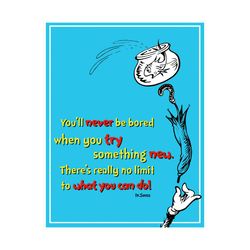 You Will Be Bored When You Try Something New There Is Really No Limit To What You Can Do Svg, Dr Seuss Svg, Lorax Svg, G