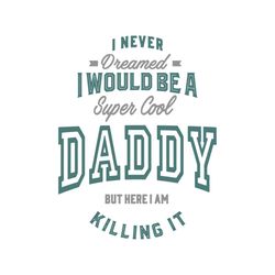 I would be a super cool Daddy svg, Family Svg, Super Cool Daddy Svg, Happy Fathers Day SVg, Fathers Day Svg, Daddy Svg,