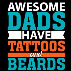 Mens Awesome Dads Have Tattoos And Beards Svg, Fathers Day Svg, Dad Svg, Tattoos Svg, Beards Svg, Father Svg, Happy Fath