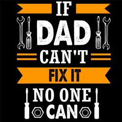 If Dad Cant Fix It No One Can Svg, Fathers Day Svg, Dad Svg, Engineer Svg, Technical Tools Svg, Father Svg, Happy Father
