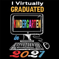 I Virtually Graduated Kindergarten 2021 Svg, Trending Svg, Kindergarten Svg, Kindergarten 2021 Svg, Graduated Kindergart
