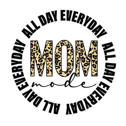 Mom Mode All Day Everyday Svg, Mothers Day Svg, Mom Mode Svg, Leopard Mom Svg, Mom Life Svg, Mothers Day Svg, Mom Svg, M