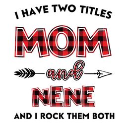 I Have Two Title Mom And Nene Svg, Mom And Nene Svg, Mom Svg, Nene Svg, Mom Nene Svg, Mom Grandma Svg, Mother Svg, Grand
