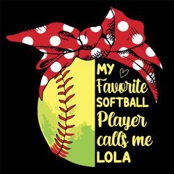 My Favorite Softball Player Calls Me Lola Svg, Mothers Day Svg, Call Me Lola Svg, Softball Lola Svg, Lola Svg, Softball