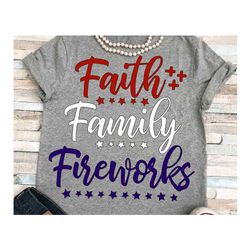 Faith Family Fireworks 4th Of July Svg, Independence Svg, Faith Svg, Family Svg, Fireworks Svg, 4th Of July Svg, Indepen