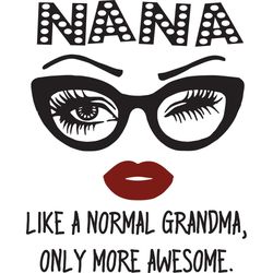Nana Like A Normal Grandma Only More Awesome, Trending Svg, Nana Svg, Normal Grandma Svg, Grandma Svg, Funny Saying, Gif