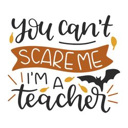 You Cannot Scare Me I am A Teacher, Teachers Day Quotes Svg