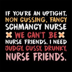 If you're an uptight, non cussing, fancy schmancy nurse, we can't be, nurse friends,Png, Dxf, Eps