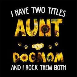 I have two titles aunt dogmom and i rock them both svg