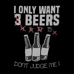 I only want 3 beers,beer, beer svg, drinking beer, cheers, disney, disney svg, friend gift, Png, Dxf, Eps