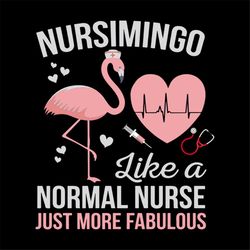 Nursimingo like a normal nurse, just more fabulous,Flamingo, flamingo svg, Png, Dxf, Eps