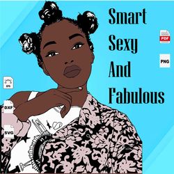 Smart Sexy And Fabulous, Black Girl Magic, Black Girl Svg, Black Girls Magic, Black women svg, Black Mom svg, Black Girl